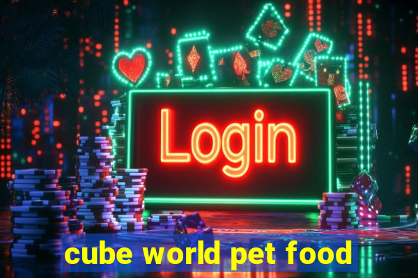 cube world pet food